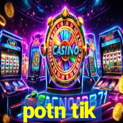 potn tik